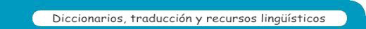 Diccionarios, traducci&oacute;n y recursos ling&uuml;&iacute;sticos